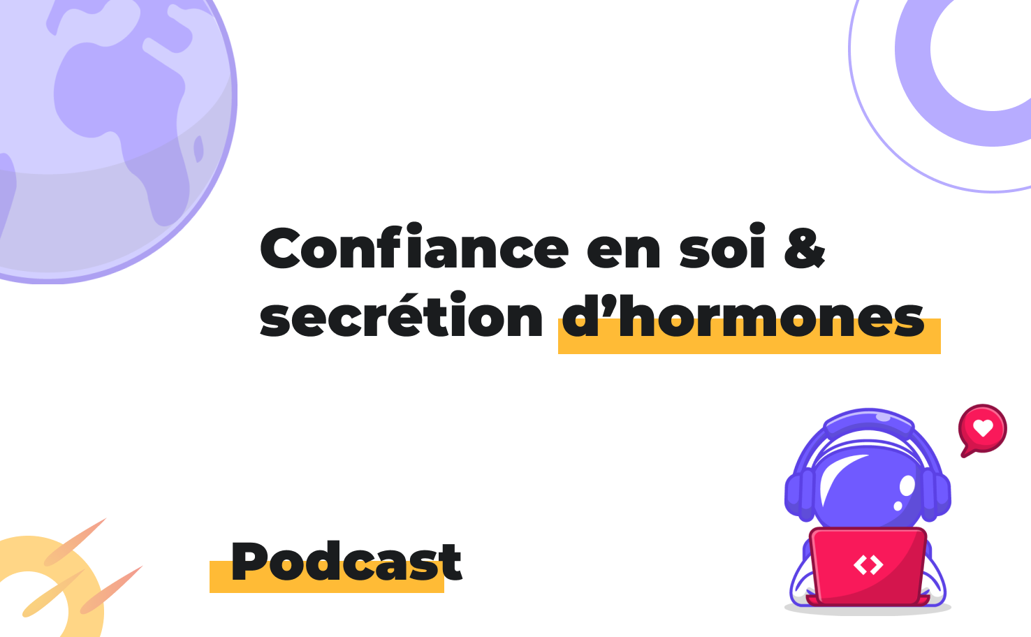 L'image affiche le sujet du podcast: Confiance en soi & sécrétion d'hormones